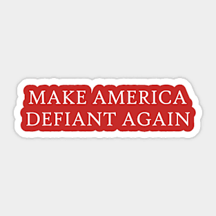 Make America Defiant Again Sticker